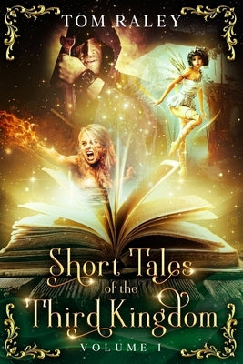 Short Tales of the Third Kingdom: Volume I by Raley, Tom