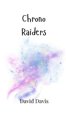Chrono Raiders by Davis, David
