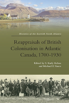 Reappraisals of British Colonisation in Atlantic Canada, 1700-1930 by Kehoe, Karly