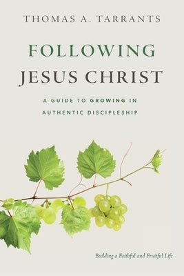 Following Jesus Christ: A Guide to Growing in Authentic Discipleship by Tarrants, Thomas A.