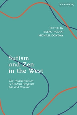 Sufism and Zen in the West: The Transformation of Modern Religious Life and Practice by Yazaki, Saeko