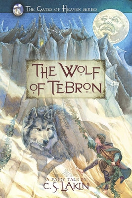 The Wolf of Tebron: Volume 1 by Lakin, C. S.