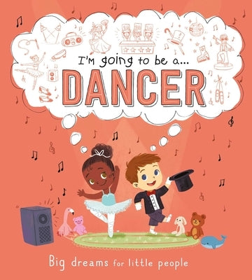I'm Going to Be A . . . Dancer: A Career Book for Kids by Igloobooks