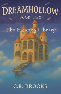 Dreamhollow: The Floating Library by Brooks, C. R.