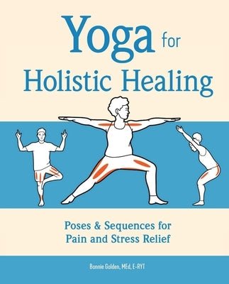 Yoga for Holistic Healing: Poses & Sequences for Pain and Stress Relief by Golden, Bonnie