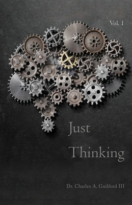 Just Thinking: Spiritual Reflections & Poetry by Guilford, Charles A., III