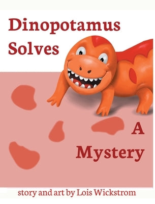 Dinopotamus Solves a Mystery by Wickstrom, Lois