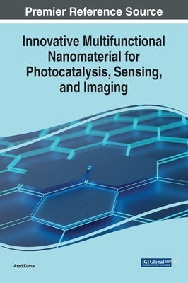 Innovative Multifunctional Nanomaterial for Photocatalysis, Sensing, and Imaging by Kumar, Azad