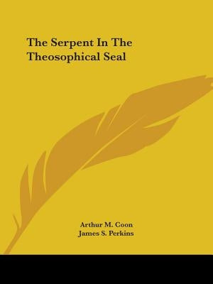 The Serpent In The Theosophical Seal by Coon, Arthur M.