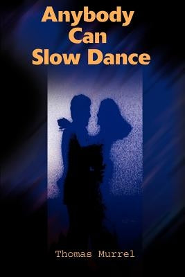 Anybody Can Slow Dance by Murrel, Thomas