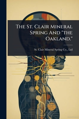 The St. Clair Mineral Spring And "the Oakland." by St Clair Mineral Spring Co, Ltd