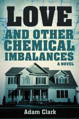 Love and Other Chemical Imbalances by Clark, Adam