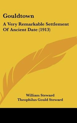 Gouldtown: A Very Remarkable Settlement Of Ancient Date (1913) by Steward, William