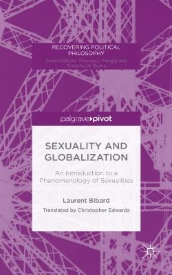 Sexuality and Globalization: An Introduction to a Phenomenology of Sexualities by Bibard, L.