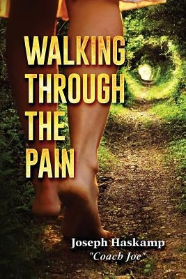 Walking Through the Pain by Haskamp, Joseph