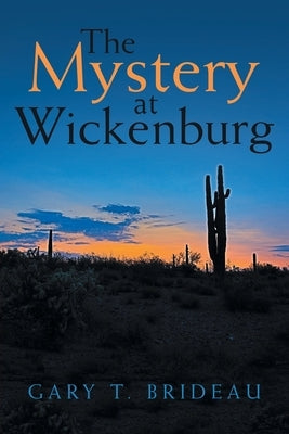 The Mystery at Wickenburg by Brideau, Gary T.