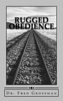 Rugged Obedience by Grossman, Fred
