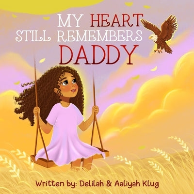 My Heart Still Remembers Daddy by Klug, Delilah
