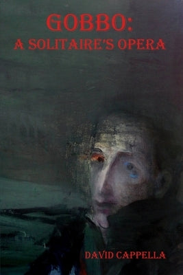 Gobbo: A Solitaire's Opera by Cappella, David