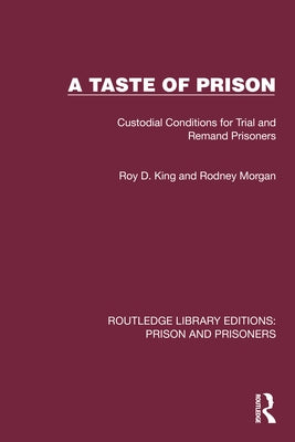 A Taste of Prison: Custodial Conditions for Trial and Remand Prisoners by King, Roy D.