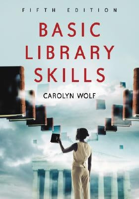 Basic Library Skills, 5th Ed. by Wolf, Carolyn