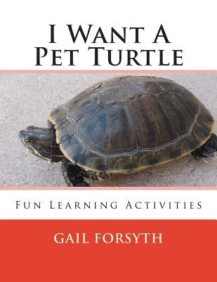 I Want A Pet Turtle by Forsyth, Gail