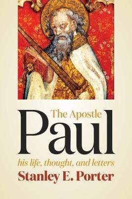 Apostle Paul: His Life, Thought, and Letters by Porter, Stanley E.