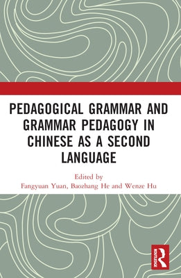 Pedagogical Grammar and Grammar Pedagogy in Chinese as a Second Language by Yuan, Fangyuan
