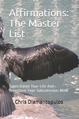 Affirmations: The Master List: Supercharge Your Life And Transform Your Subconscious Mind by Diamantopulos, Chris
