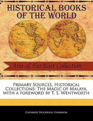 The Magic of Malaya by Harrison, Cuthbert Woodville