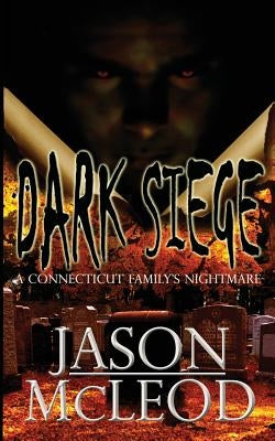 Dark Siege: A Connecticut Family's Nightmare by McLeod, Jason