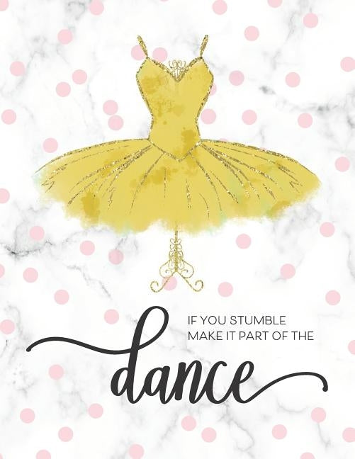 If You Stumble Make It Part Of The Dance: Motivational Gift for Ballet Dance Recitals and Students by Happy Print Press