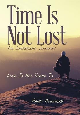 Time Is Not Lost: Love Is All There Is by Bluebird, Randy