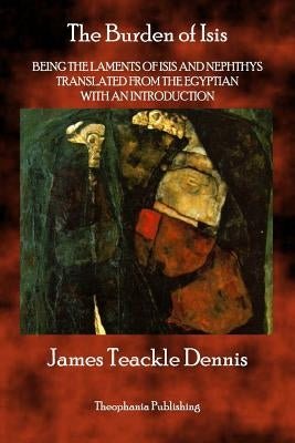 The Burden of Isis by Dennis, James Teackle