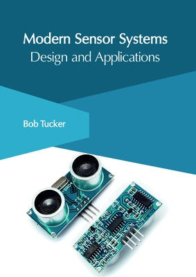 Modern Sensor Systems: Design and Applications by Tucker, Bob