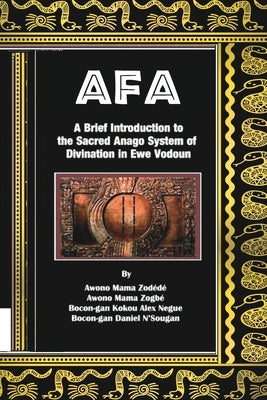 Afa: A Brief Introduction to the Sacred Anago System of Divination in Ewe Vodoun by Mama Zogbé, Awono
