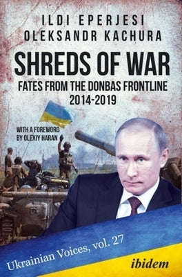 Shreds of War: Fates from the Donbas Frontline, 2014-2019 by 