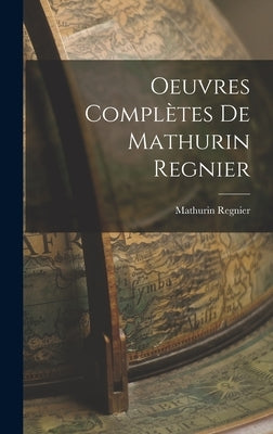 Oeuvres Complètes de Mathurin Regnier by Regnier, Mathurin