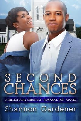 Second Chances: A Billionaire Christian African American Romance For Adults by Gardener, Shannon