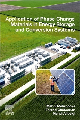 Application of Phase Change Materials in Energy Storage and Conversion Systems by Mehrpooya, Mehdi