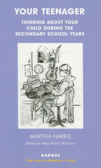 Your Teenager: Thinking about Your Child During the Secondary School Years by Harris, Martha