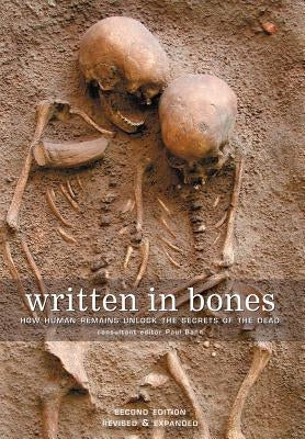 Written in Bones: How Human Remains Unlock the Secrets of the Dead by Bahn, Paul