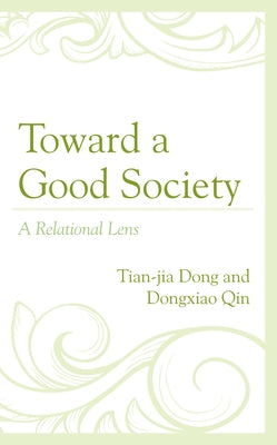Toward a Good Society: A Relational Lens by Dong, Tian-Jia
