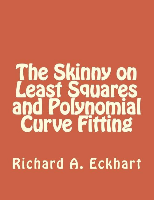The Skinny on Least Squares and Polynomial Curve Fitting by Eckhart, Richard a.