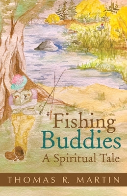 Fishing Buddies: A Spiritual Tale by Martin, Thomas R.