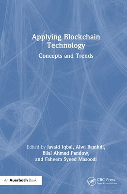 Applying Blockchain Technology: Concepts and Trends by Iqbal, Javaid