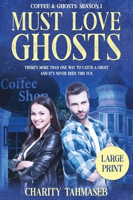 Coffee and Ghosts 1: Must Love Ghosts by Tahmaseb, Charity