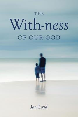 The With-ness of our God: Relationship in Every Dimension by Loyd, Jan