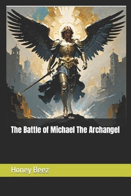 The Battle of Michael The Archangel by Beez, Honey