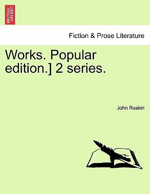 Works. Popular edition.] 2 series. by Ruskin, John